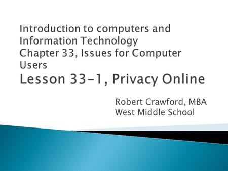 Robert Crawford, MBA West Middle School.  Summarize the danger of sharing personal information on the internet.  Explain how cookies and global unique.