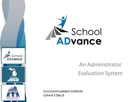 An Administrator Evaluation System Curriculum Leaders Institute Cohort 5 Day 8.