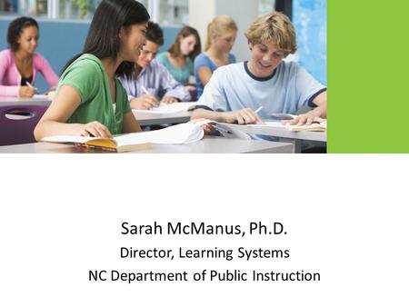 Sarah McManus, Ph.D. Director, Learning Systems NC Department of Public Instruction.