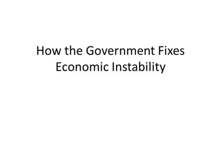 How the Government Fixes Economic Instability. As the American economy slid into recession in 1929, economists relied on the classical theory of economics,