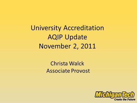 University Accreditation AQIP Update November 2, 2011 Christa Walck Associate Provost.