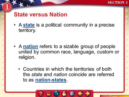 State versus Nation A state is a political community in a precise territory. A nation refers to a sizable group of people united by common race, language,