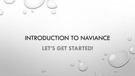 INTRODUCTION TO NAVIANCE LET’S GET STARTED!. FAMILY CONNECTION OVERVIEW YOU WILL BE ABLE TO USE FAMILY CONNECTION TO: ACCESS ONLINE RESOURCES, COMMUNICATE.