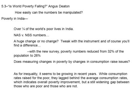 5.3–“Is World Poverty Falling?” Angus Deaton How easily can the numbers be manipulated? Poverty in India— Over ¼ of the world’s poor lives in India. NAS.