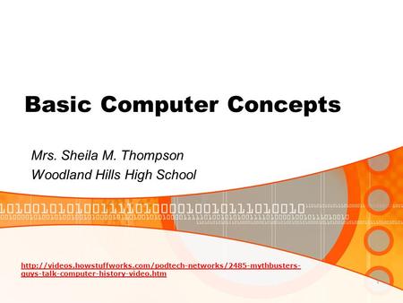 Basic Computer Concepts Mrs. Sheila M. Thompson Woodland Hills High School 1  guys-talk-computer-history-video.htm.