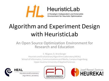 Algorithm and Experiment Design with HeuristicLab An Open Source Optimization Environment for Research and Education S. Wagner, G. Kronberger Heuristic.