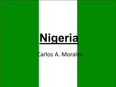Carlos A. Morales Nigeria. Quick Facts  Most populous country in Africa.  Seventh most populous country in the world.  Most populous country in the.