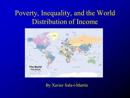 Poverty, Inequality, and the World Distribution of Income By Xavier Sala-i-Martin.