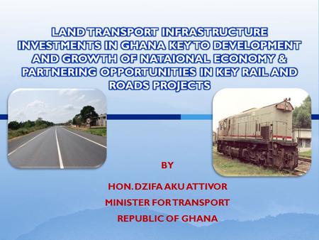 BY HON. DZIFA AKU ATTIVOR MINISTER FOR TRANSPORT REPUBLIC OF GHANA