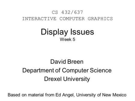 Display Issues Week 5 David Breen Department of Computer Science