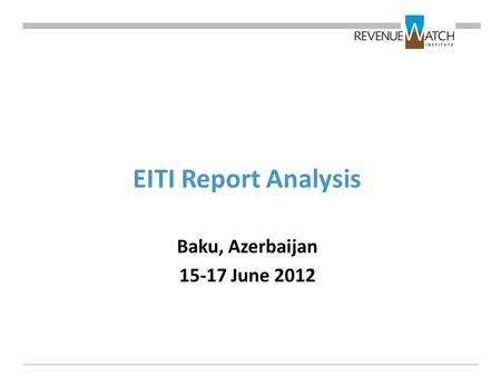 EITI Report Analysis Baku, Azerbaijan 15-17 June 2012.