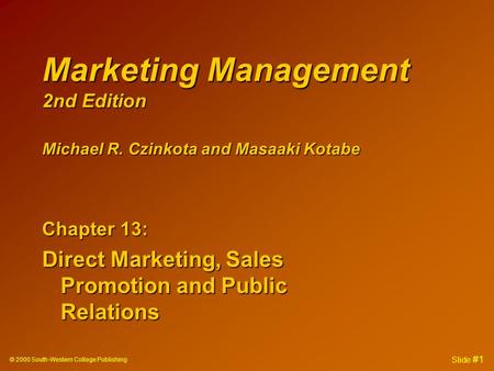 © 2000 South-Western College Publishing Slide #1 Marketing Management 2nd Edition Chapter 13: Direct Marketing, Sales Promotion and Public Relations Michael.