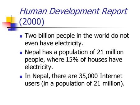 Human Development Report (2000) Two billion people in the world do not even have electricity. Nepal has a population of 21 million people, where 15% of.