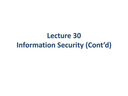 Lecture 30 Information Security (Cont’d). Overview Organizational Structures Roles and Responsibilities Information Classification Risk Management 2.
