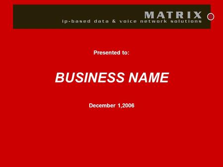 Presented to: BUSINESS NAME December 1,2006. A New Way to Manage Your Business Communications.