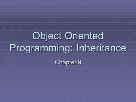 Object Oriented Programming: Inheritance Chapter 9.