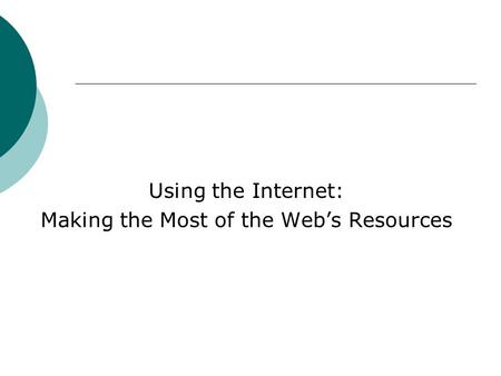 Using the Internet: Making the Most of the Web’s Resources.