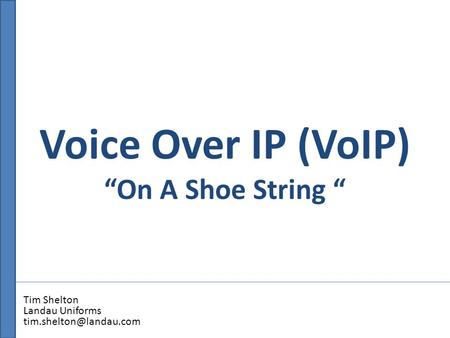 Voice Over IP (VoIP) “On A Shoe String “