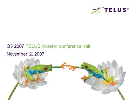 Q3 2007 TELUS investor conference call November 2, 2007.