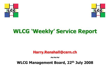 WLCG ‘Weekly’ Service Report ~~~ WLCG Management Board, 22 th July 2008.