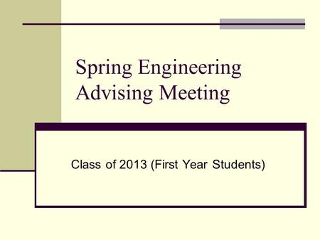 Spring Engineering Advising Meeting Class of 2013 (First Year Students)