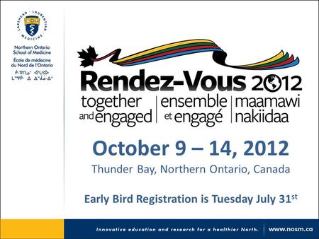 October 9 – 14, 2012 Thunder Bay, Northern Ontario, Canada Early Bird Registration is Tuesday July 31 st.