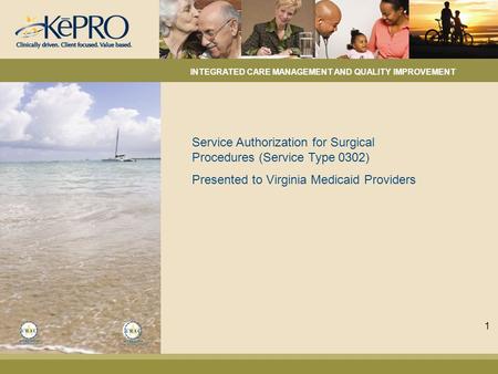 Service Authorization for Surgical Procedures (Service Type 0302) Presented to Virginia Medicaid Providers INTEGRATED CARE MANAGEMENT AND QUALITY IMPROVEMENT.