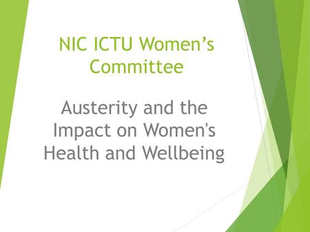 NIC ICTU Women’s Committee Austerity and the Impact on Women's Health and Wellbeing.