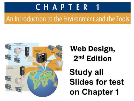 Web Design, 2 nd Edition Study all Slides for test on Chapter 1.