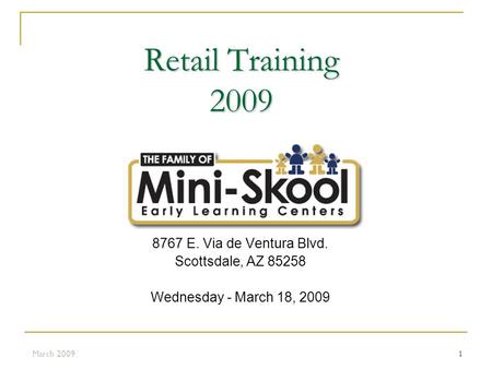 1 Retail Training 2009 8767 E. Via de Ventura Blvd. Scottsdale, AZ 85258 Wednesday - March 18, 2009 March 2009.