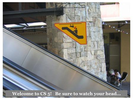 Welcome to CS 5! Be sure to watch your head…. A recursive spiral …