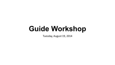 Guide Workshop Tuesday, August 19, 2014. Agenda I.MSD Fall 14 Logistics Werth –45 minutes 1.Class Schedule high level 2.Grading Period Highlights 3.MSD.