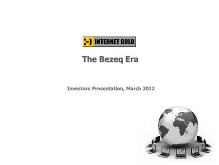 The Bezeq Era Investors Presentation, March 2012.