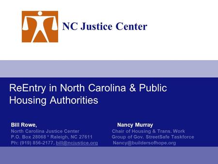 Bill Rowe, Nancy Murray North Carolina Justice Center Chair of Housing & Trans. Work P.O. Box 28068 * Raleigh, NC 27611 Group of Gov. StreetSafe Taskforce.