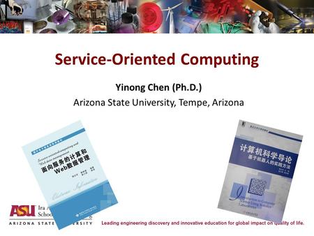 JICSIT/ITAIC 2011 Keynote 1 Yinong Chen (Ph.D.) Arizona State University, Tempe, Arizona Service-Oriented Computing.