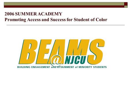 2006 SUMMER ACADEMY Promoting Access and Success for Student of Color.