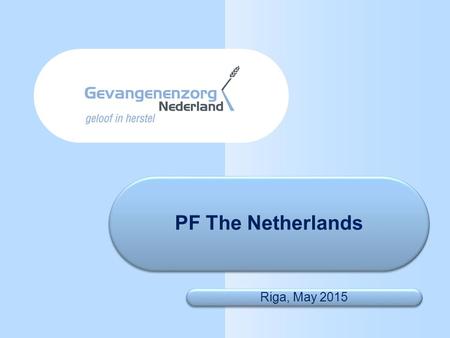 PF The Netherlands Riga, May 2015. Dutch prisons Total population in The Netherlands: 17 million people Prison of Rotterdam Number of prisons: – Adults:
