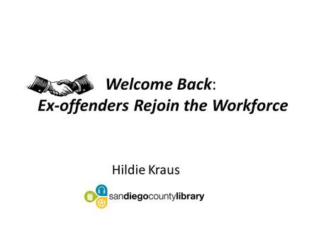 Welcome Back: Ex-offenders Rejoin the Workforce Hildie Kraus.