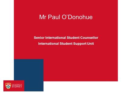 Mr Paul O’Donohue Senior International Student Counsellor International Student Support Unit.