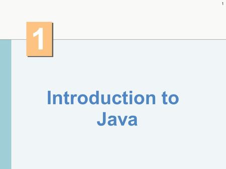 1 1 1 Introduction to Java. 2 History of Java Java – Originally for intelligent consumer-electronic devices – Then used for creating Web pages with dynamic.