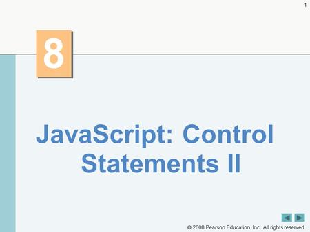  2008 Pearson Education, Inc. All rights reserved. 1 8 8 JavaScript: Control Statements II.