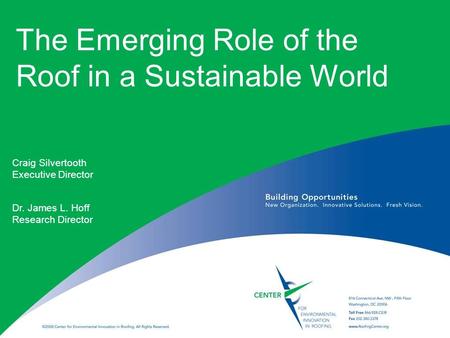 1 The Emerging Role of the Roof in a Sustainable World Dr. James L. Hoff Research Director Craig Silvertooth Executive Director.