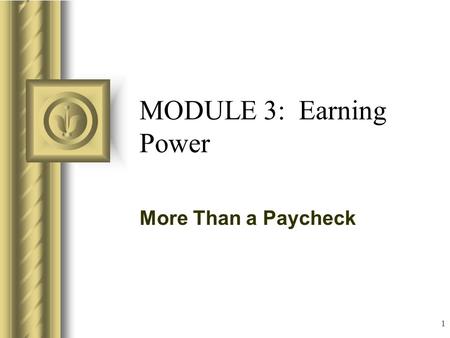 MODULE 3: Earning Power More Than a Paycheck 1 Creating Your Own Career Plan It takes about 10 years to go from clueless to having a fulfilling job/career.