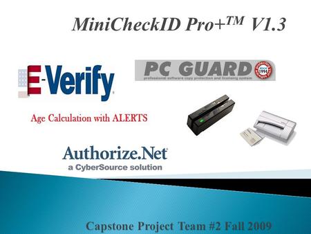 MiniCheckID Pro+ TM V1.3. Team Website:  12/1/2009 Capstone Team #2 - Fall20092 Yunis Al-Qawasmeh.
