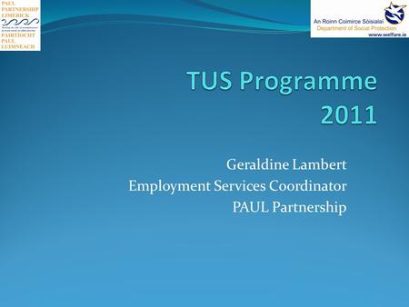 Geraldine Lambert Employment Services Coordinator PAUL Partnership.