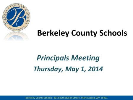 Berkeley County Schools Principals Meeting Thursday, May 1, 2014 Berkeley County Schools Principals Meeting Thursday, May 1, 2014 Berkeley County Schools.