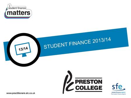 Www.practitioners.slc.co.uk 13/14 STUDENT FINANCE 2013/14.