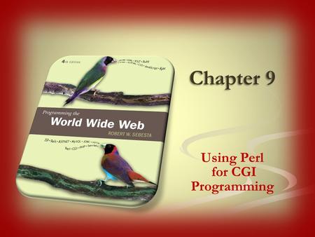 Chapter 9 Using Perl for CGI Programming. Computation is required to support sophisticated web applications Computation can be done by the server or the.