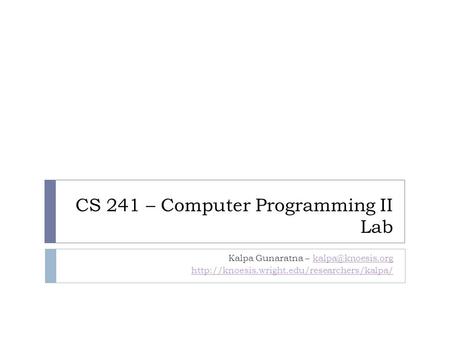 CS 241 – Computer Programming II Lab Kalpa Gunaratna –