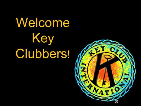 Welcome Key Clubbers !. The Key Club Pledge I pledge, on my honor, to uphold the objects of Key Club International; to build my home, school and community;